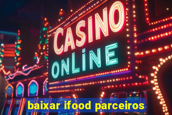 baixar ifood parceiros